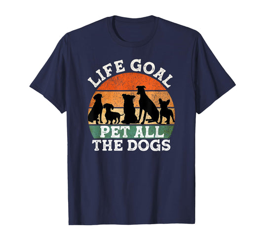 Life Goal Pet All the Dogs Dog Lover Funny Dog Men Women Girls Kids T-Shirt