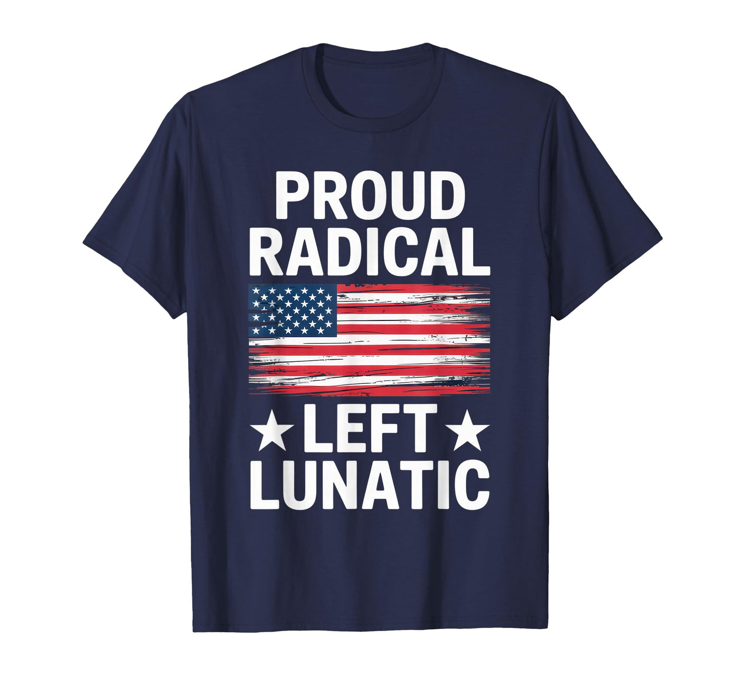 Proud Radical Left Lunatic for Political Enthusiasts T-Shirt