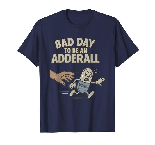 Bad Day to be an Adderall T-Shirt
