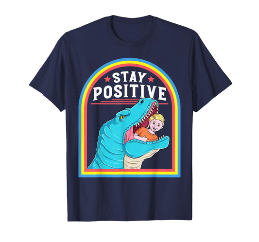 Funny Positive Affirmation Positive T Rex Lover Humor T-Shirt