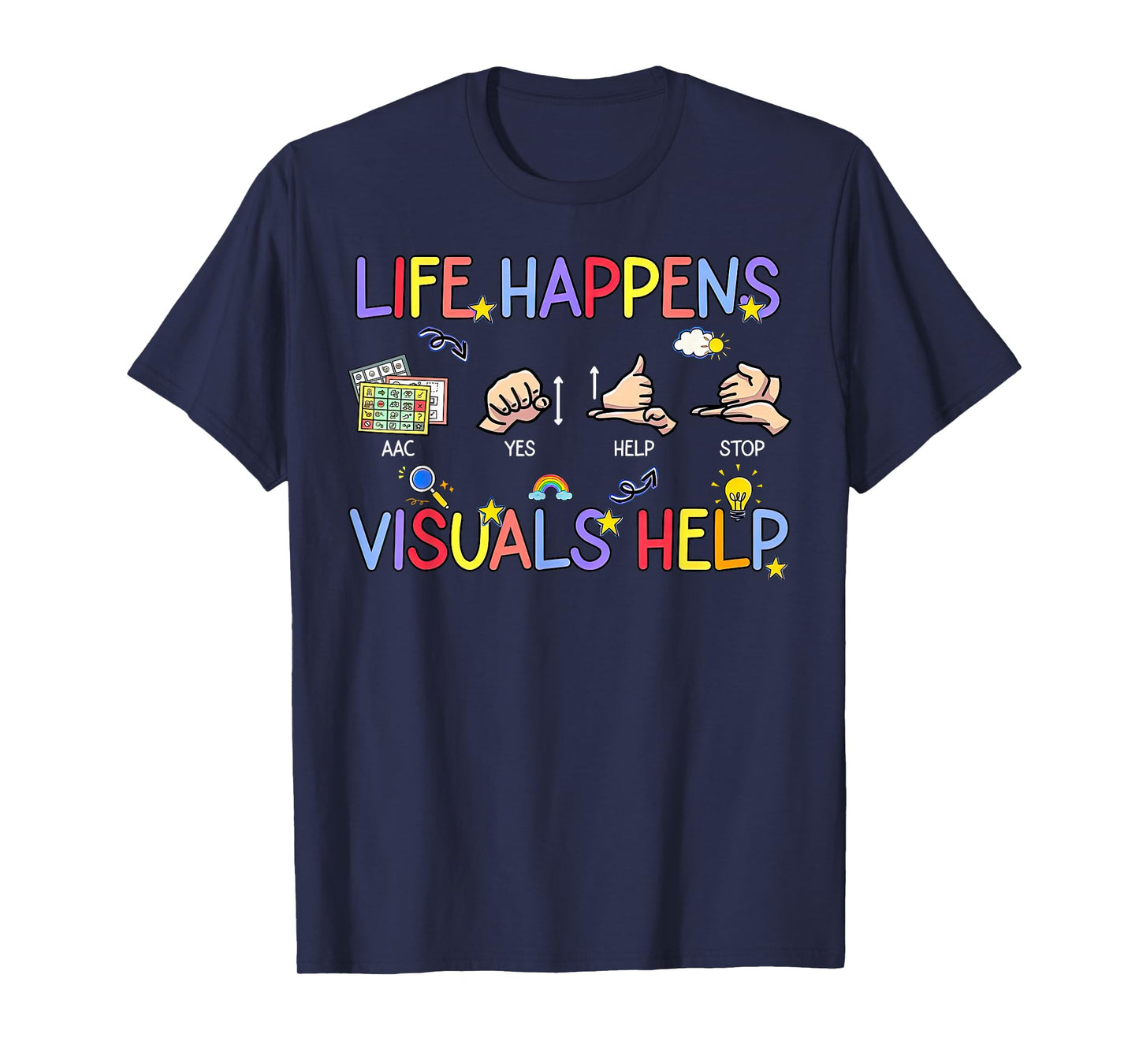 Life Happens Visuals Help ACC Special Education Teacher Aide T-Shirt