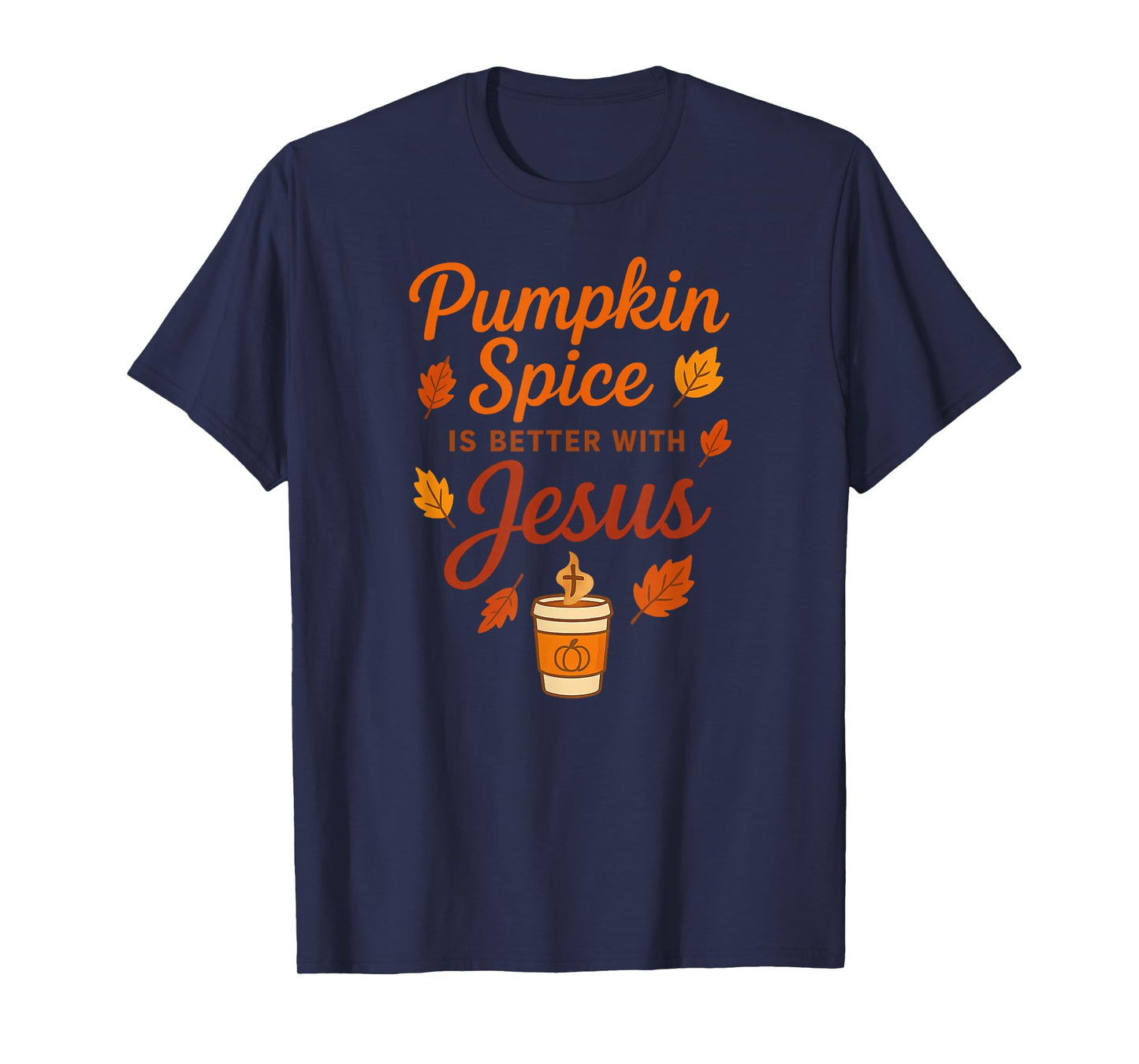 Pumpkin Spice is Better with Jesus T-Shirt