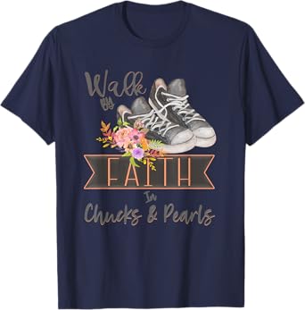 Christian Walk By Faith In Chucks And Pearls Religious Jesus T-Shirt