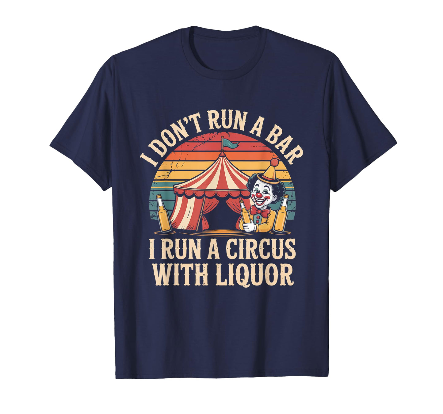 I Dont Run A Bar I Run A Circus with Liquor Funny Bartender T-Shirt