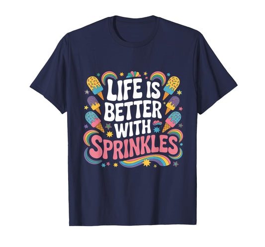 Life Is Better With Sprinkles Summer Ice Cream Lover T-Shirt