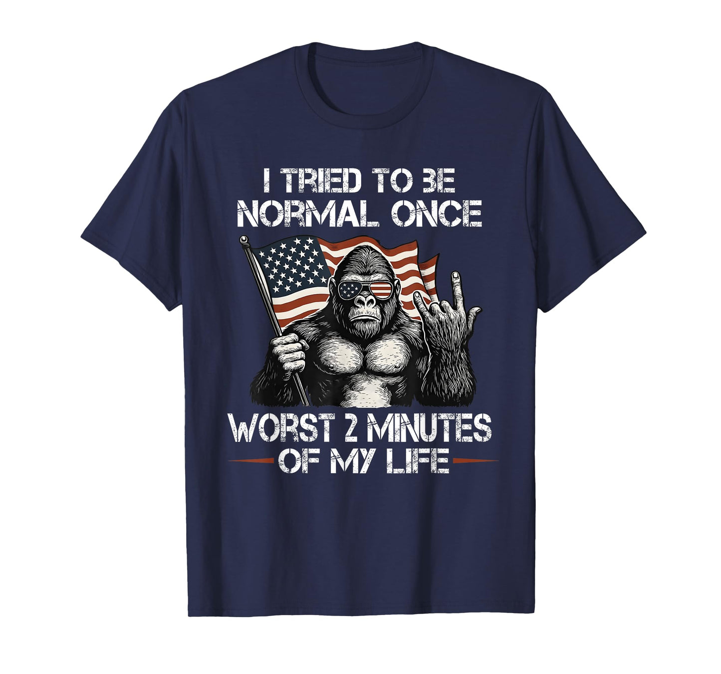 I Tried to be Normal Once Worst Two Minutes of My Life T-Shirt