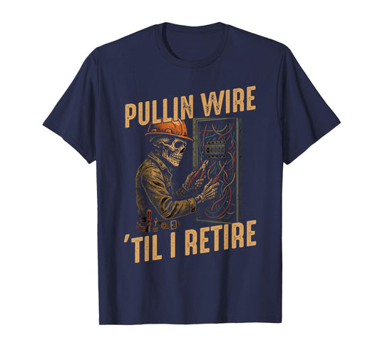 Pullin Wire Til I Retire Funny Electrician Skeleton T-Shirt