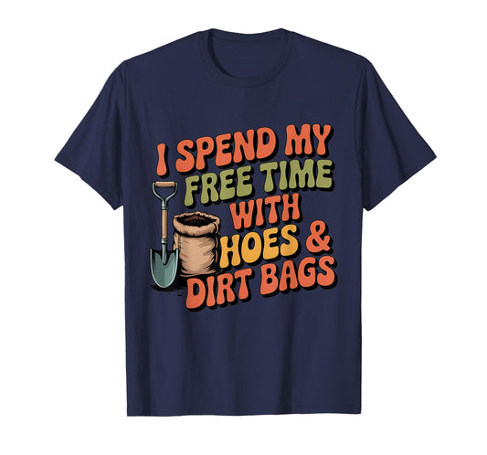 I Spend Free Time with Hoes & Dirt Bags Garden Outdoor Funny T-Shirt