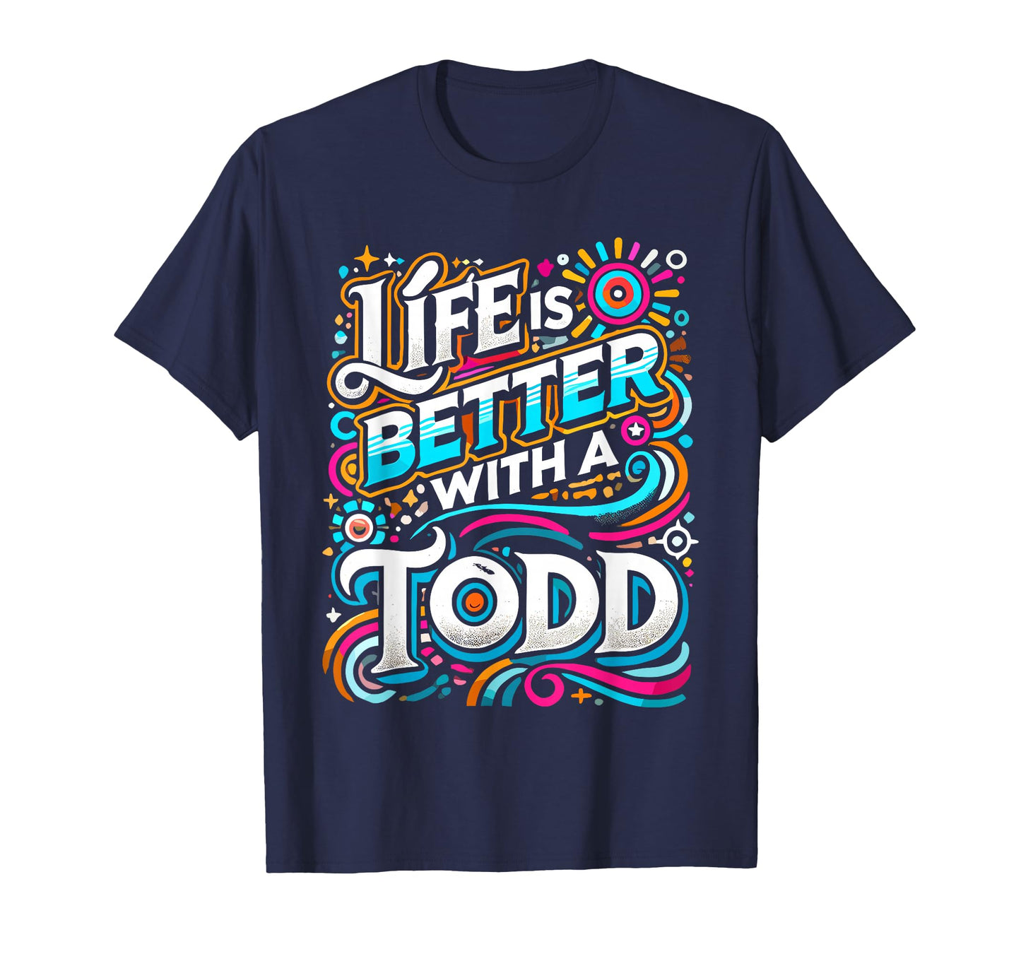 Life Is Better With A TODD T-Shirt Name TODD T-Shirt