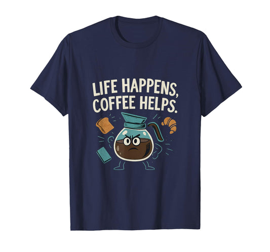 Life Happens Coffee Helps Funny Hero Coffee Pot T-Shirt