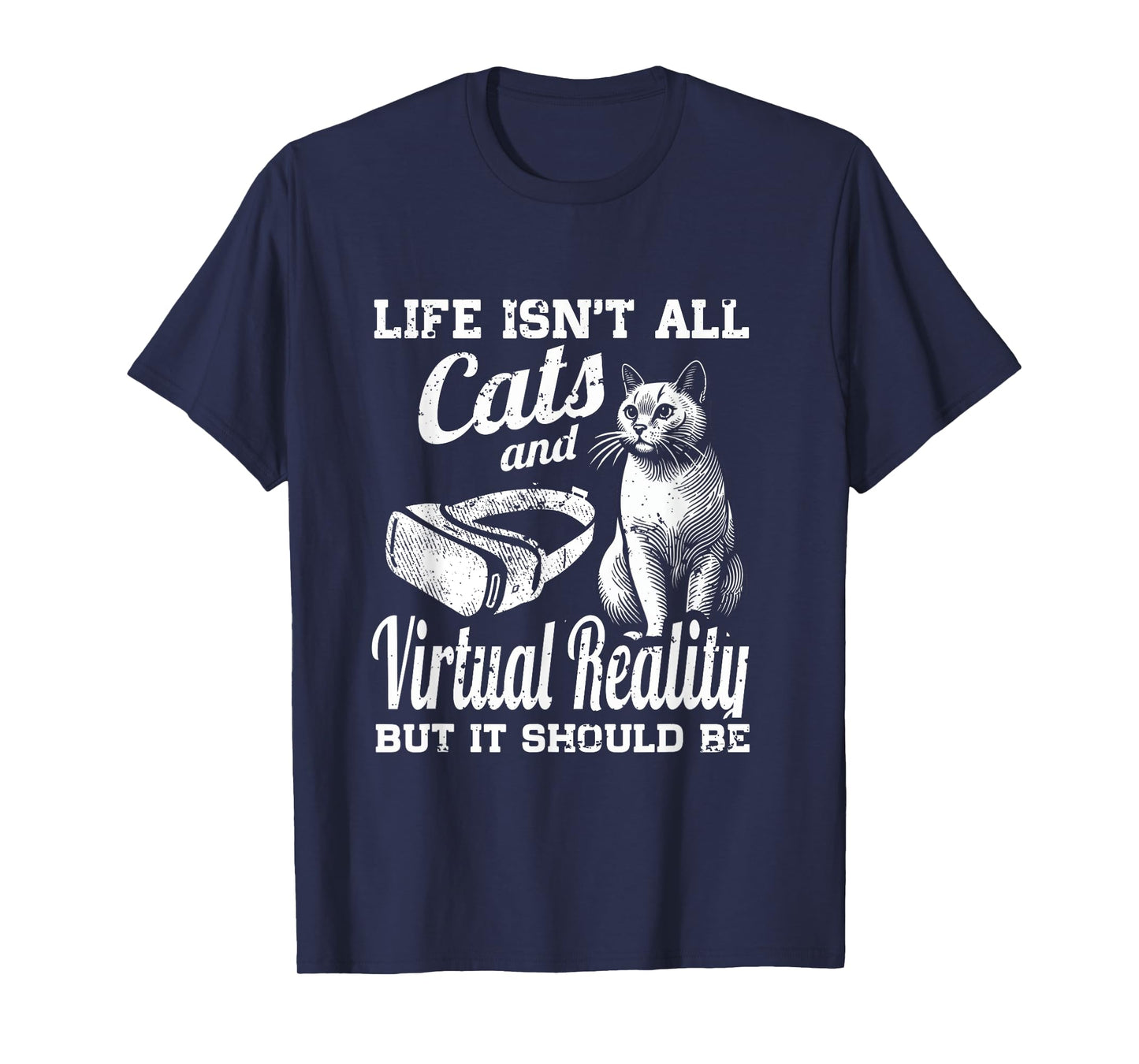 Life Isn't All Cats And Virtual Reality But It Should Be T-Shirt