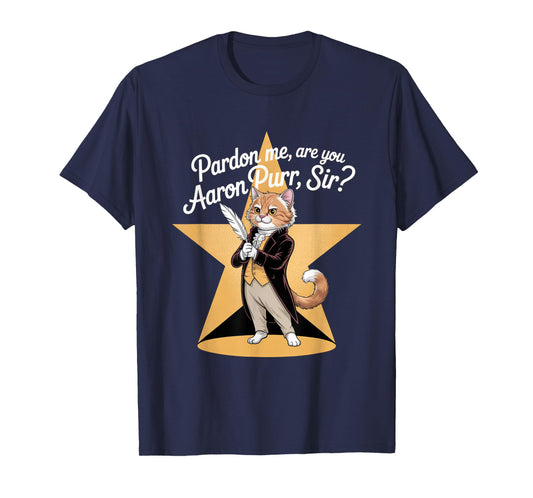 Pardon Me Are You Aaron Purr Sir? Musical Theater Theatre T-Shirt