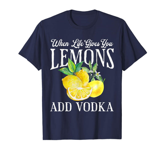 When Life Gives You Lemons Add Vodka Funny Saying Vintage T-Shirt