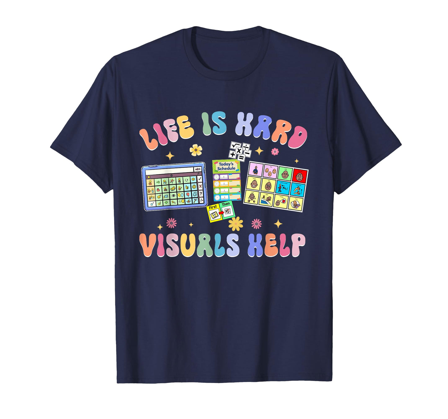 Life Is Hard Visuals Help Special Education Teacher SPED T-Shirt