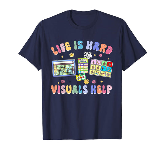 Life Is Hard Visuals Help Special Education Teacher SPED T-Shirt