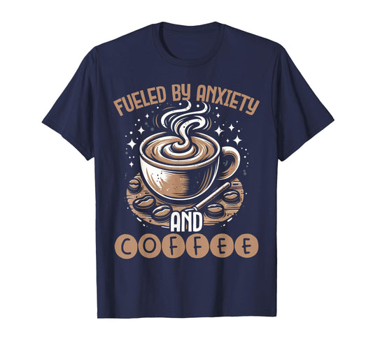 Funny Fueled By Anxiety And Coffee T-Shirt