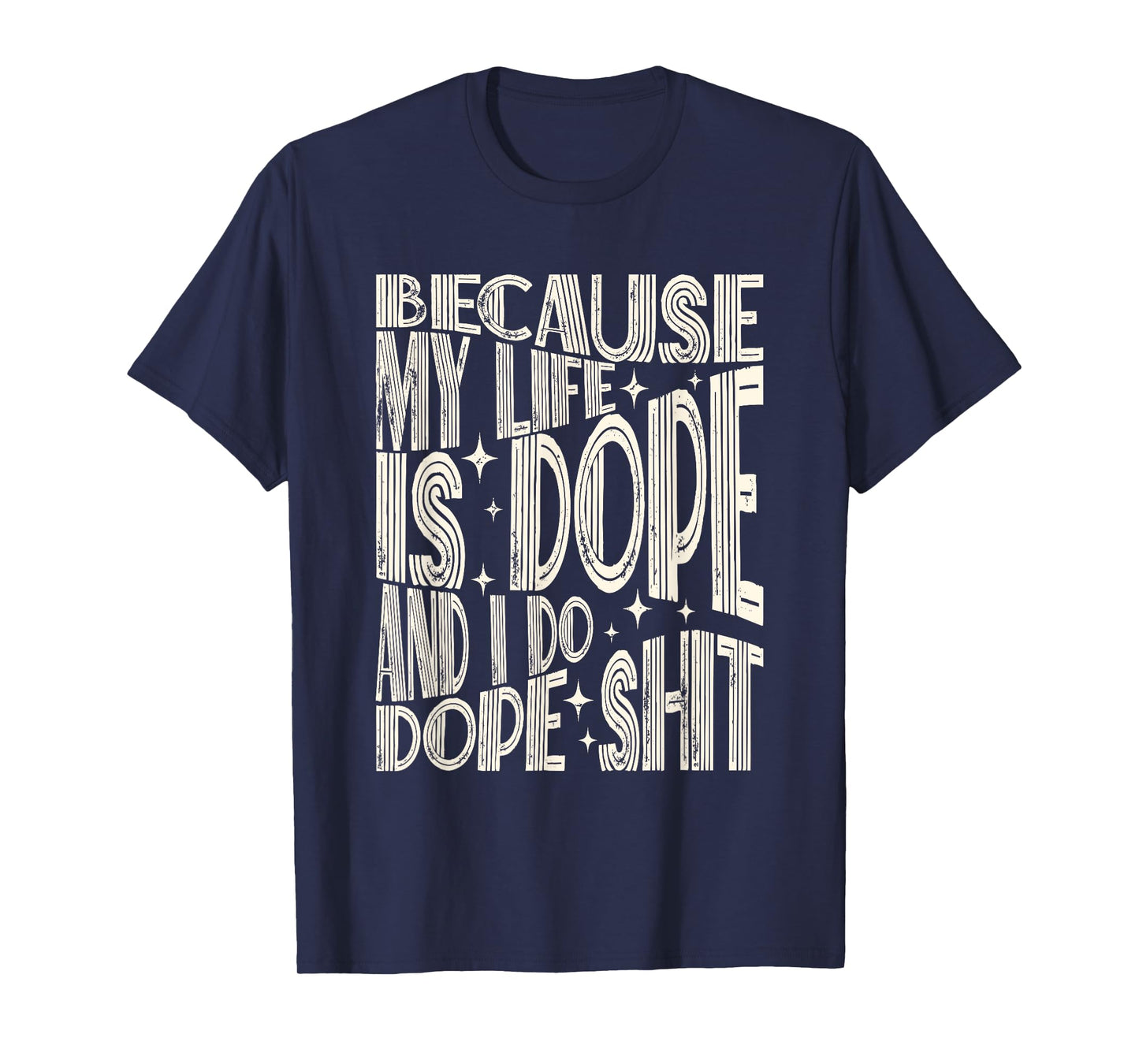 Saying Because My Life Is Dope And I Do Dope Shit T-Shirt