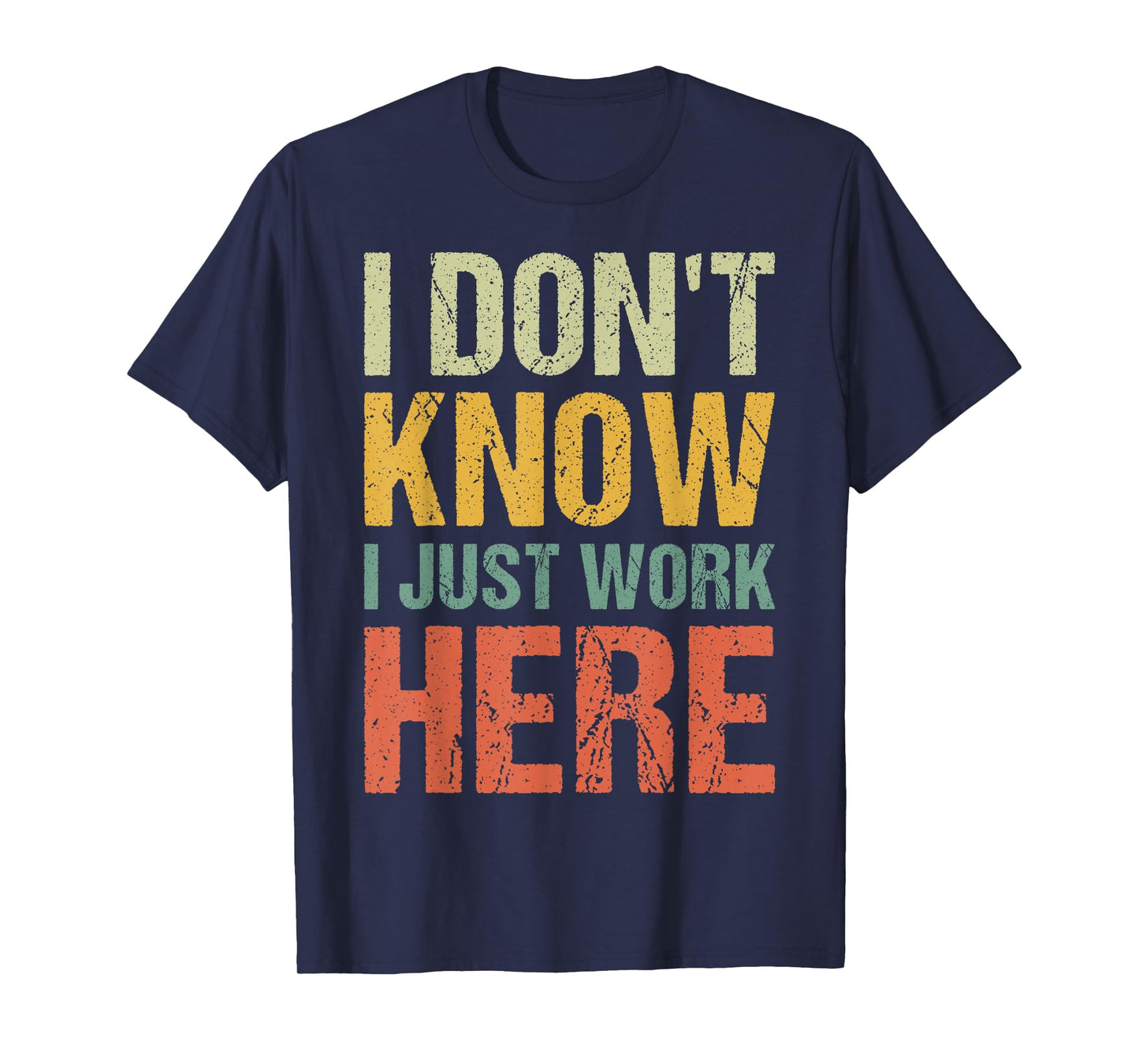 Funny I Don't Know I Just Work Here Sarcastic for Women Men T-Shirt