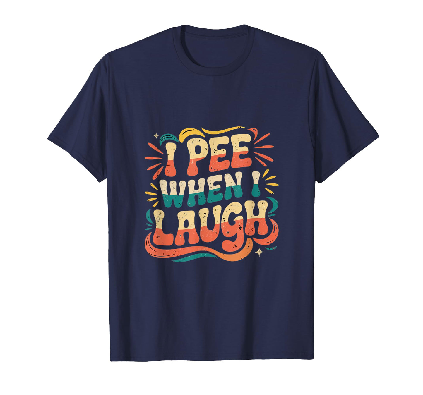 I Pee When I Laugh Relatable Adult Embarrassing -------- T-Shirt
