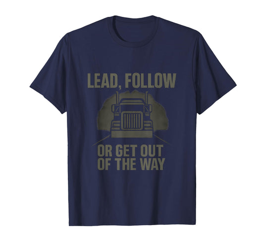 Lead Follow or Get Out of the Way Trucker Design T-Shirt