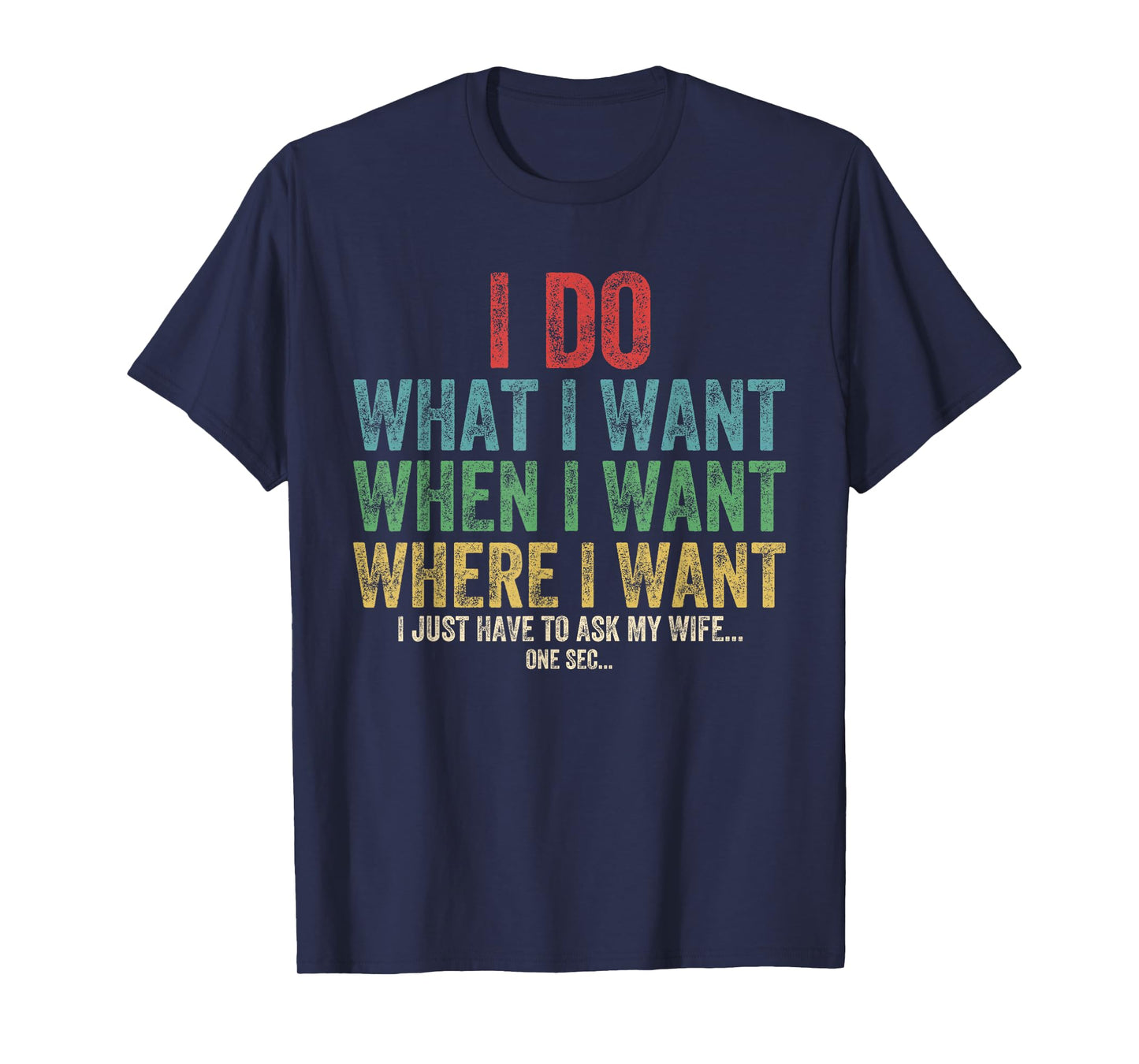 I Do What I Want When I Want Where I Want Funny Husband Wife T-Shirt