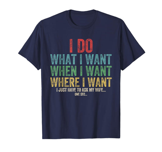I Do What I Want When I Want Where I Want Funny Husband Wife T-Shirt