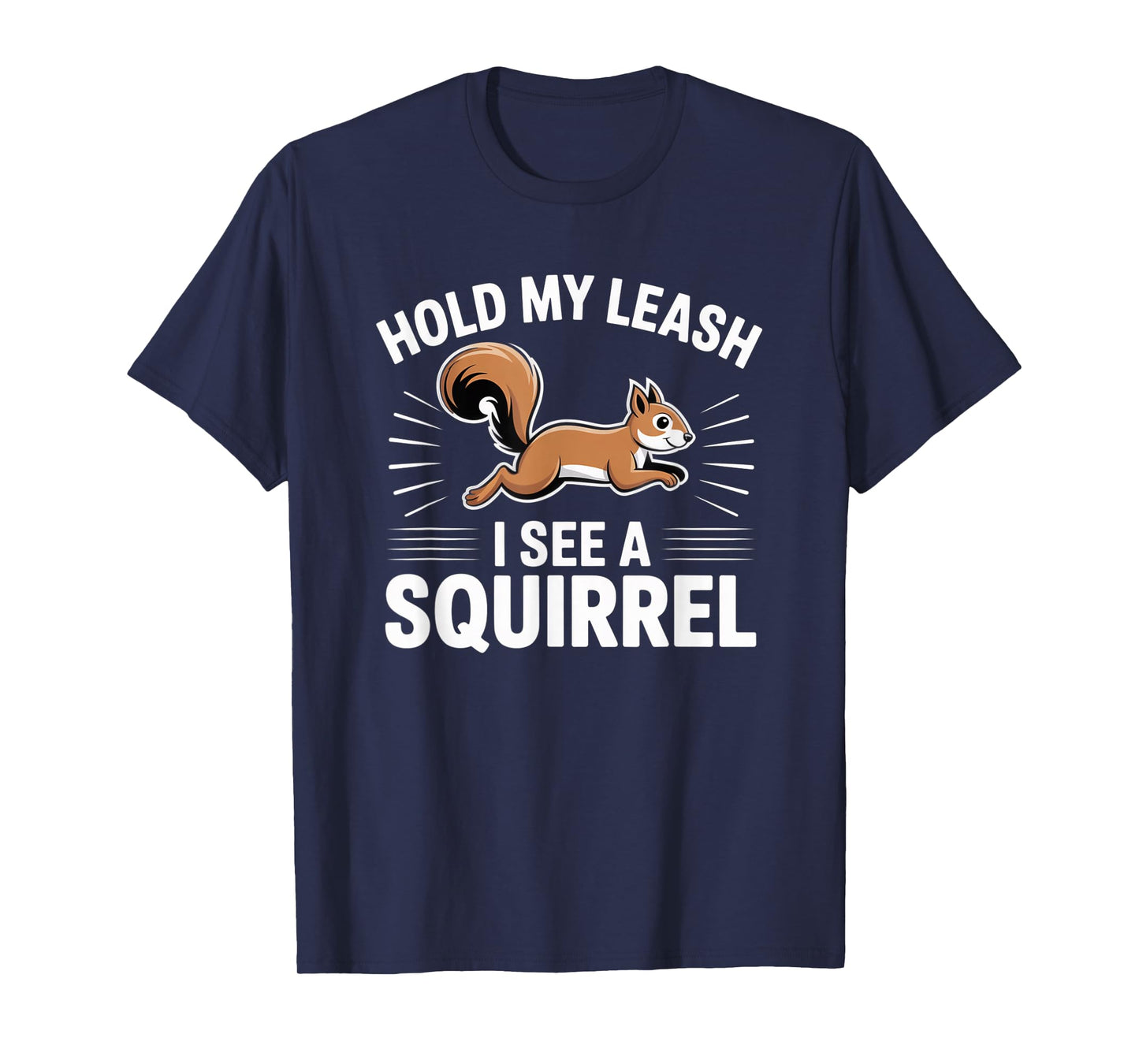 Hold My Leash I See a Squirrel – Funny Dog Lover Gift T-Shirt