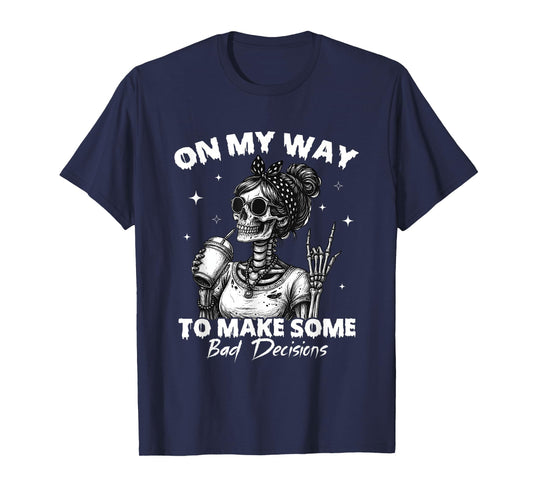 On My Way to Make Some Bad Decisions Skeleton T-Shirt