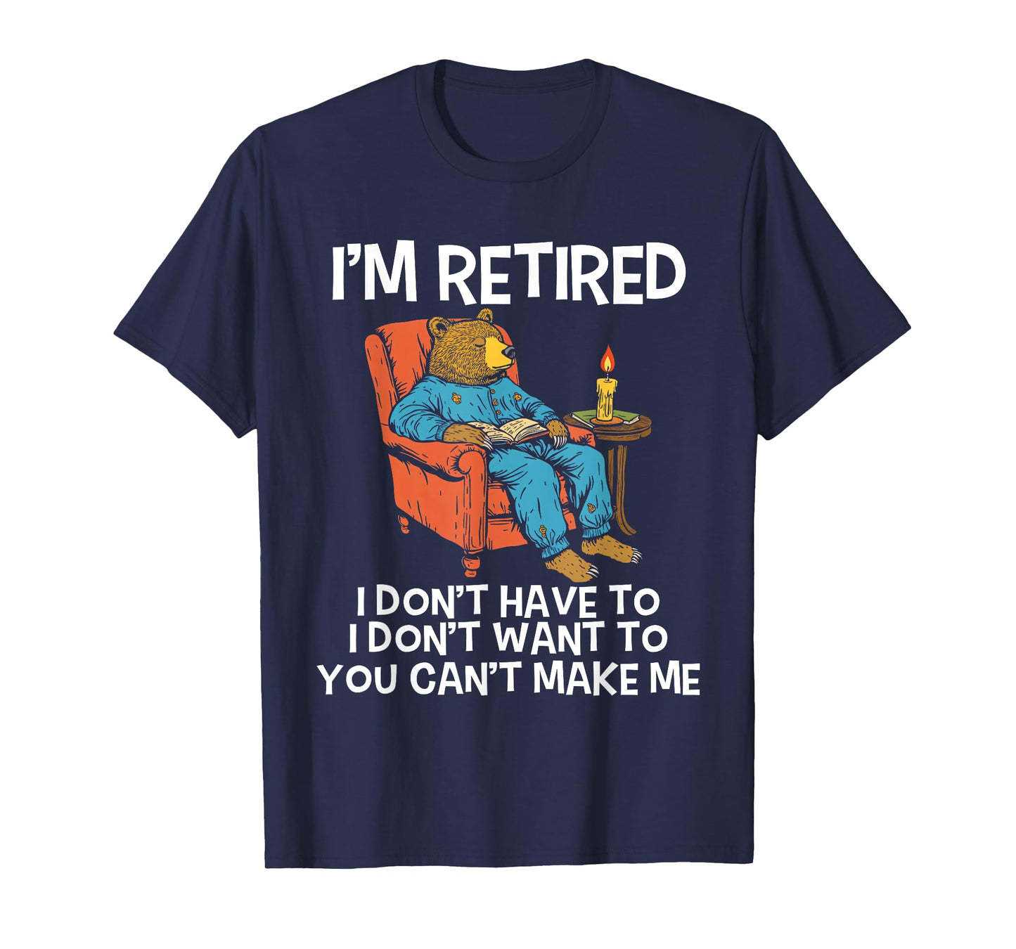 I'm Retired I Don't Have To I Don't Want To Bear Men Women T-Shirt