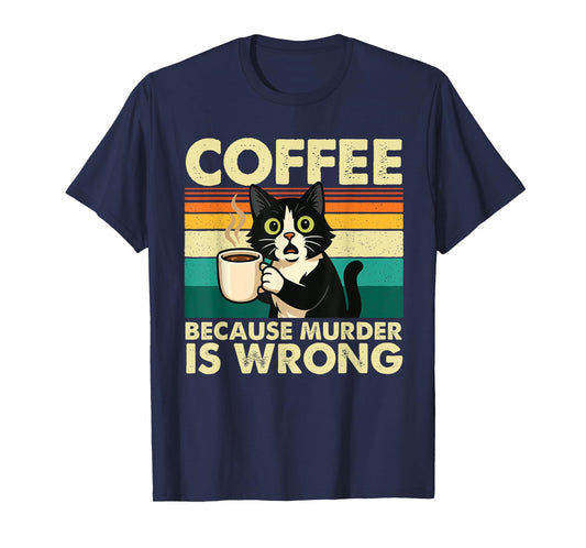Coffee Because Murder is Wrong - Sarcastic Coffee Lover T-Shirt