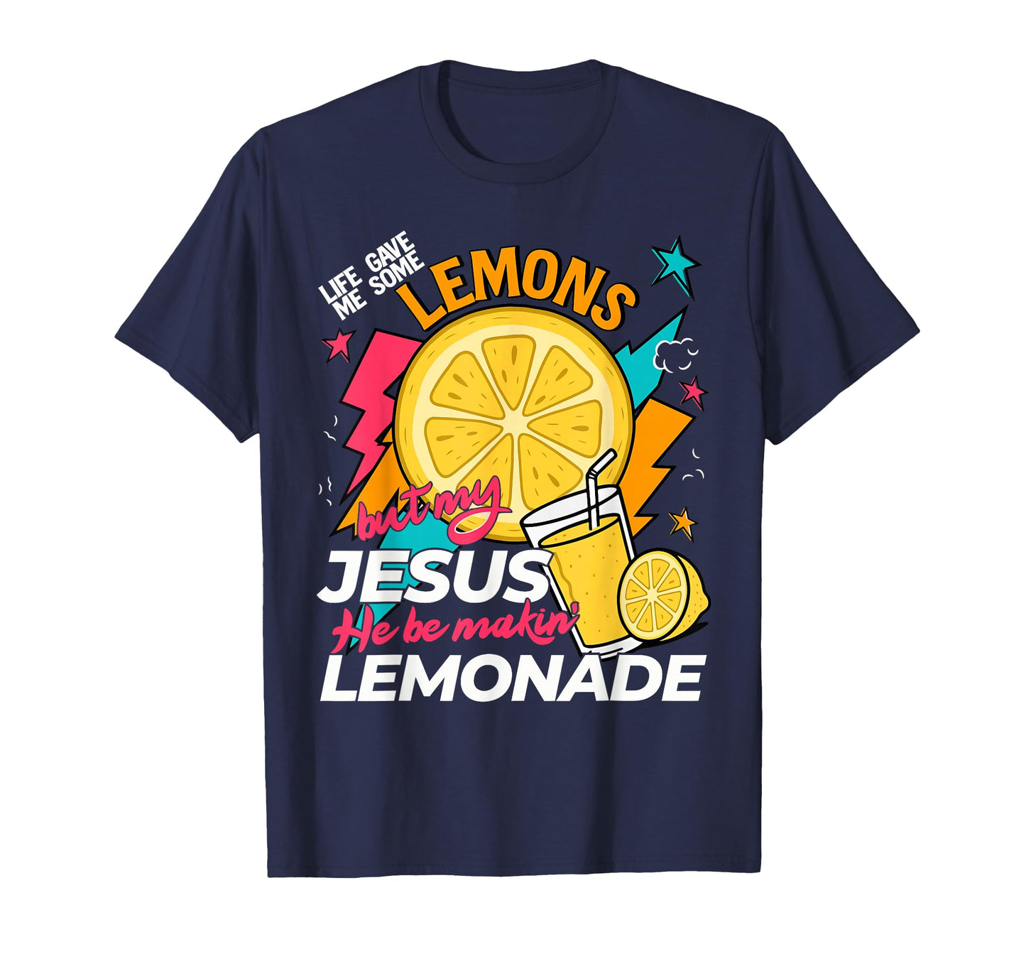 Life Gave Me Some Lemons But Jesus He Be Makin' Lemonade T-Shirt