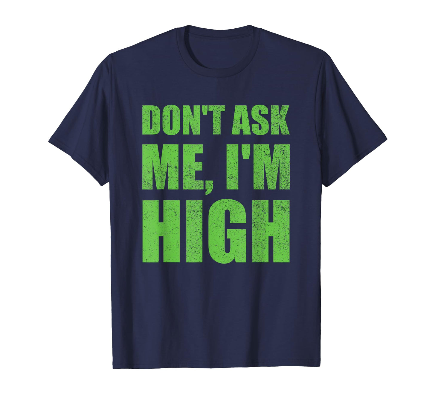Don't Ask Me I'm High Funny Saying Cannabis T-Shirt
