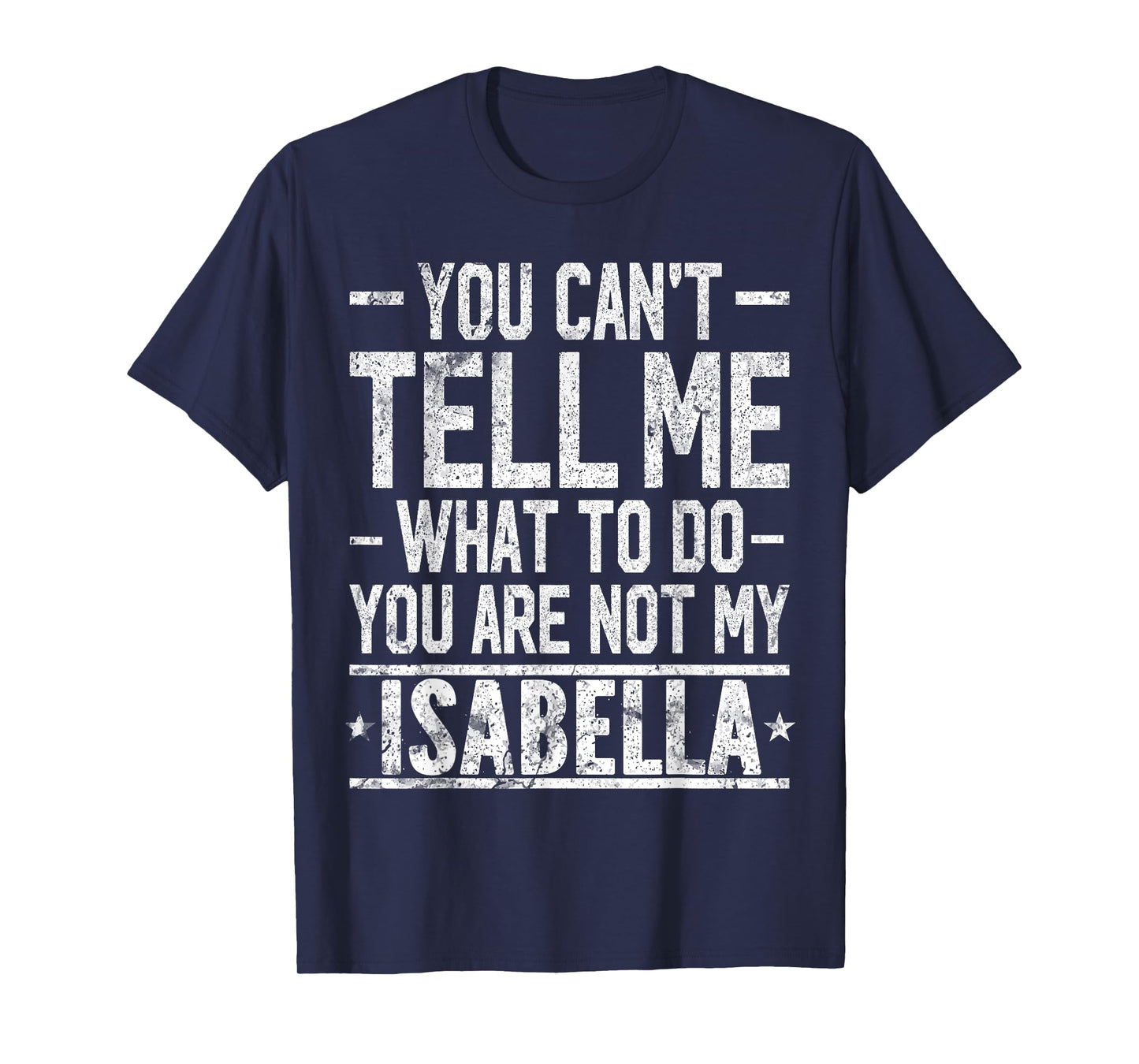 You Can't Tell Me What to Do You are Not My Isabella T-Shirt