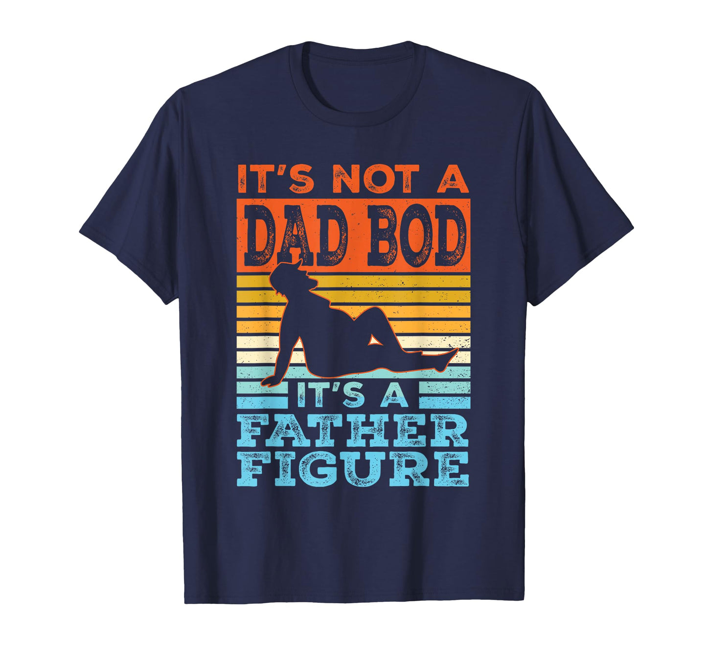 Funny Dad Gift Its Not A Dad Bod Its A Father Figure Graphic T-Shirt