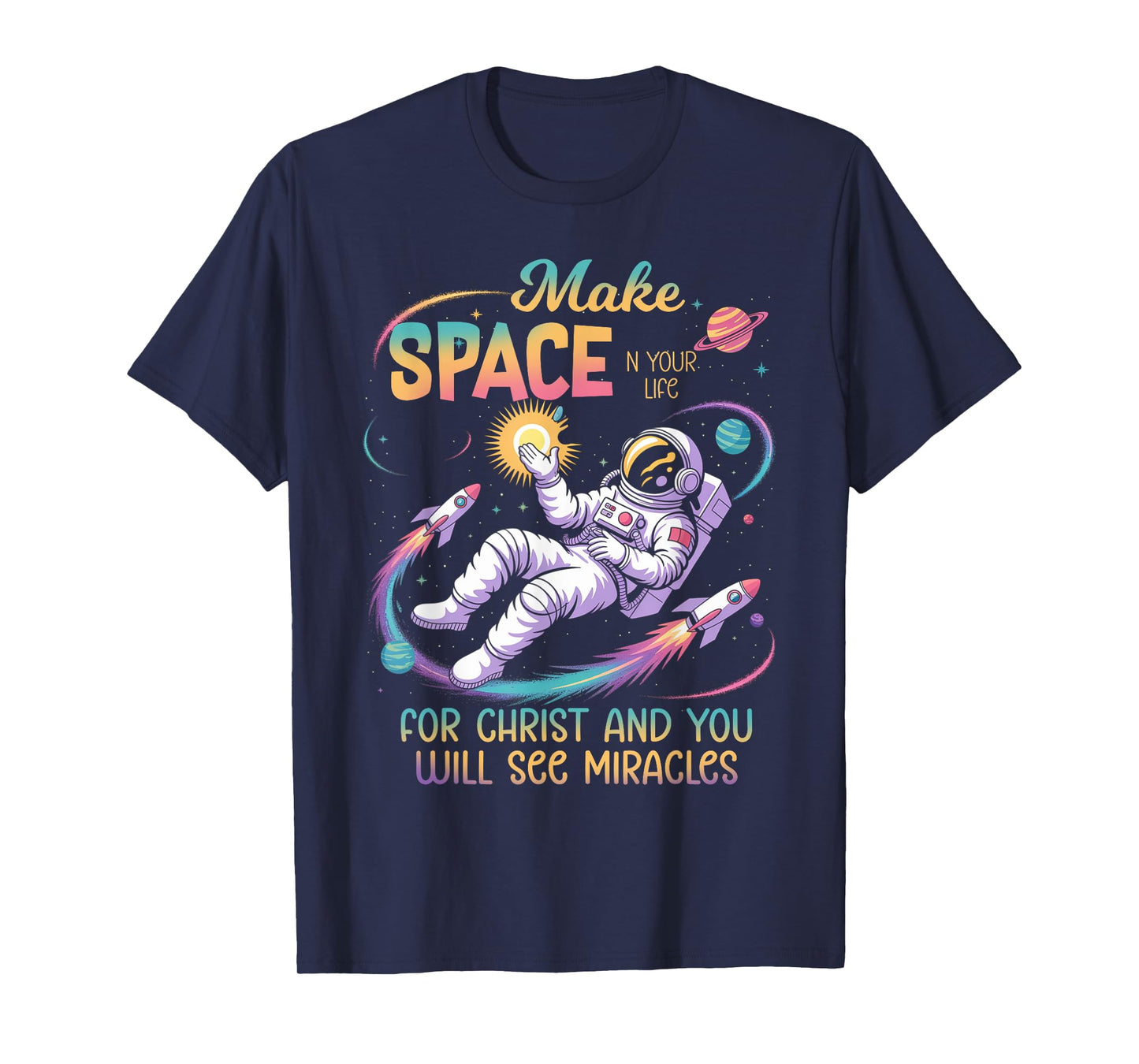 Make Space in Your Life for Christ Jesus Christian Space T-Shirt