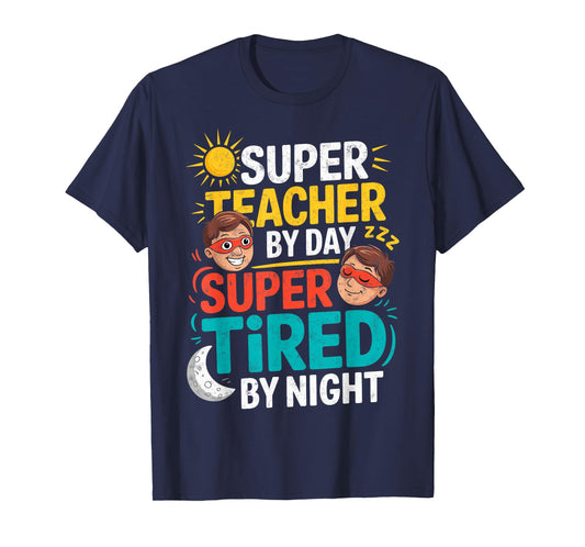Funny Teacher Life Tee Super Teacher by Day Tired by Night T-Shirt