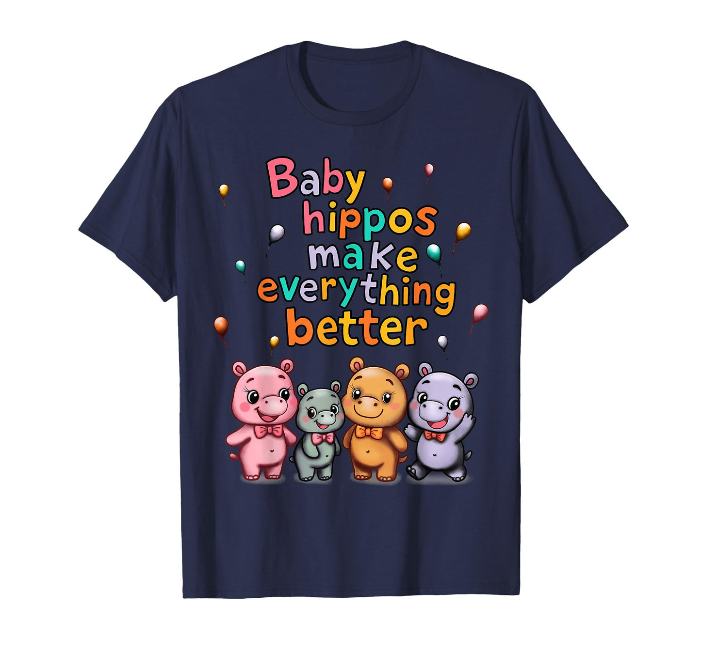 Baby Hippos Make Everything Better T-Shirt