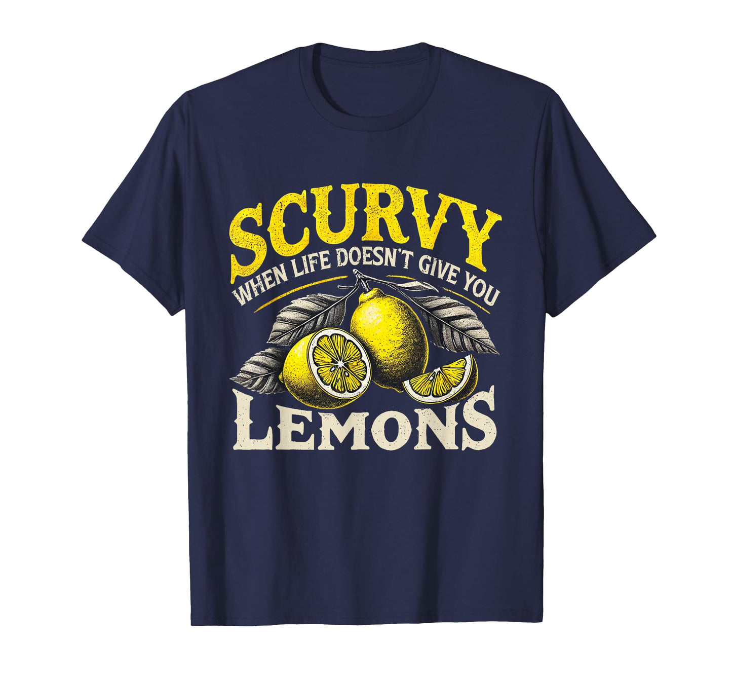 Scurvy When Life Doesn't Give You Lemons Fruit Saying T-Shirt