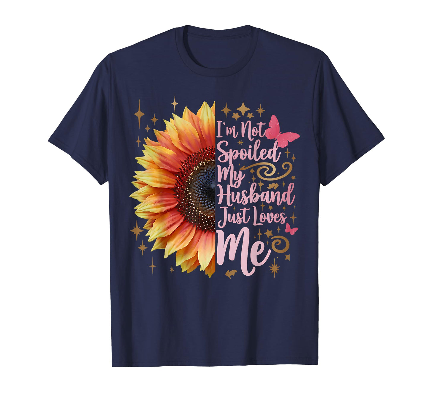I'm Not Spoiled My Husband Just Loves Me Funny Spoiled Wife T-Shirt