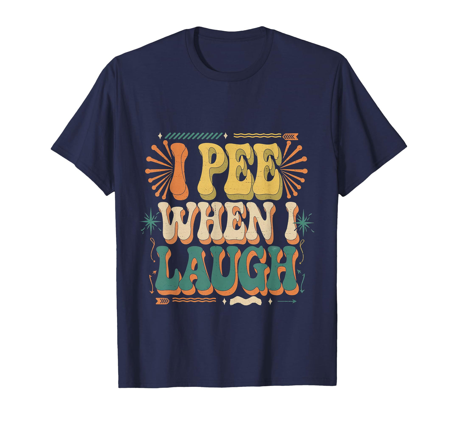I Pee When I Laugh Relatable Adult Embarrassing |- T-Shirt
