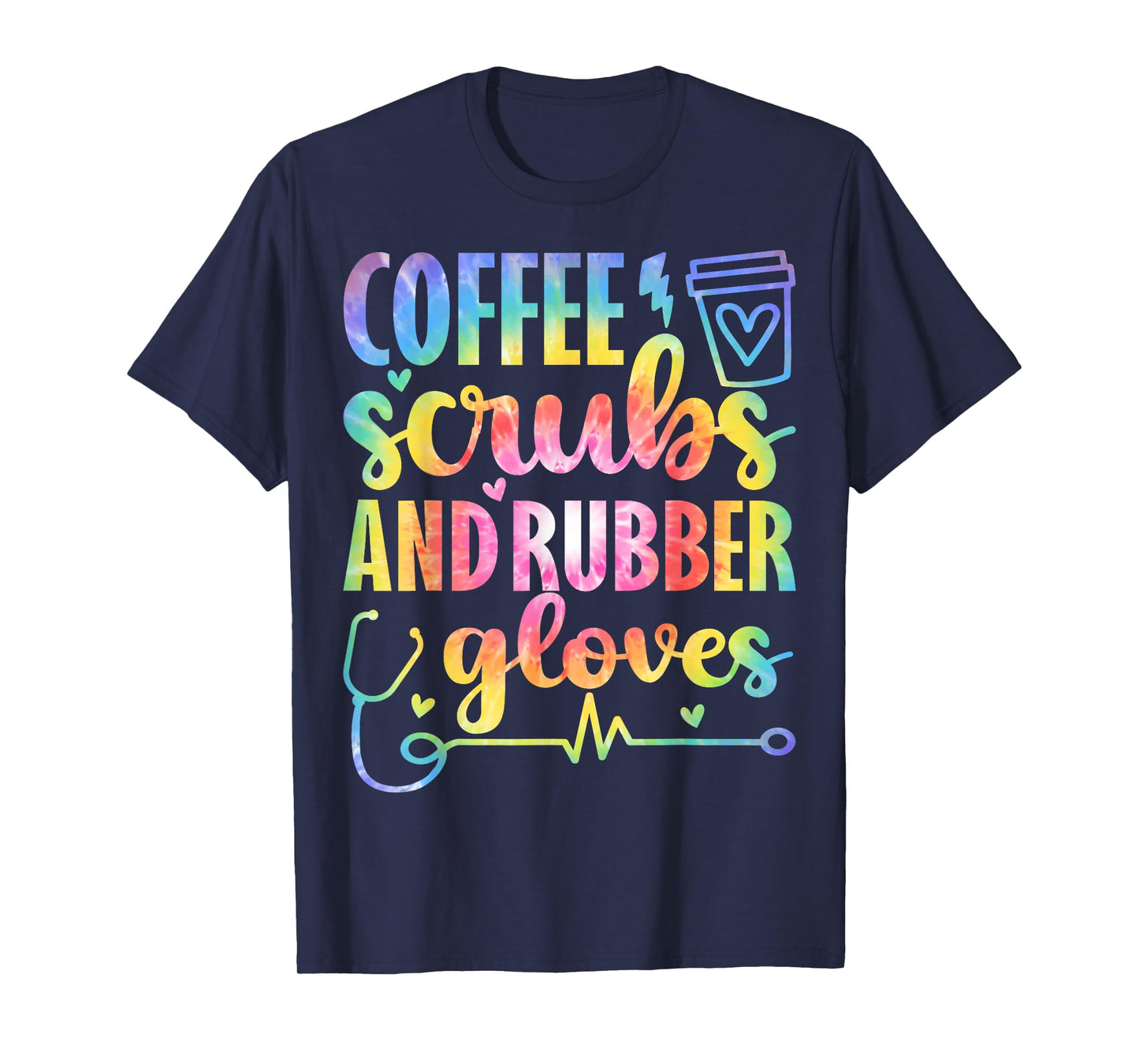 Nurse Tie Dye Coffee Scrubs Rubber Gloves Nursing Coworkers T-Shirt