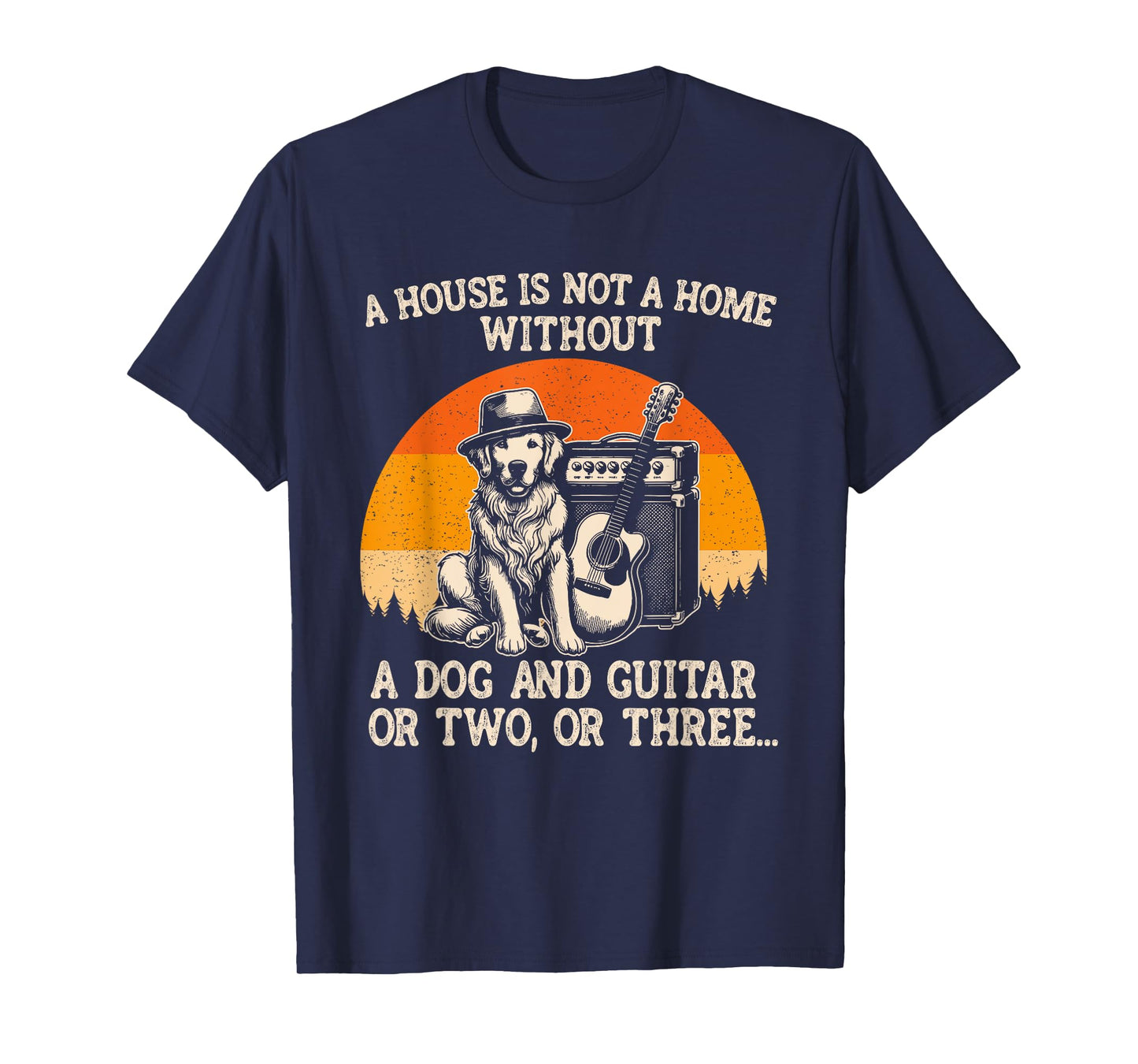 A House Is Not A Home Without A Dog And Guitar Or Two Three Men Women Kids T-Shirt