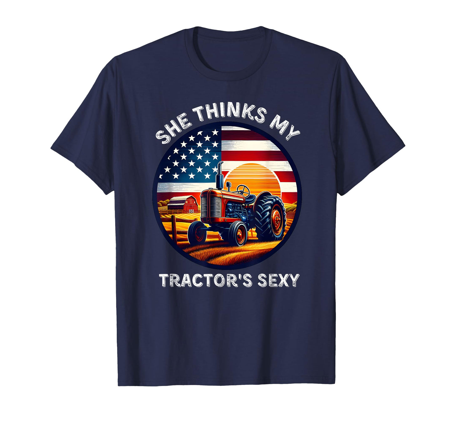 She Thinks My Tractors Sexy for Rural Producers and Farmers T-Shirt