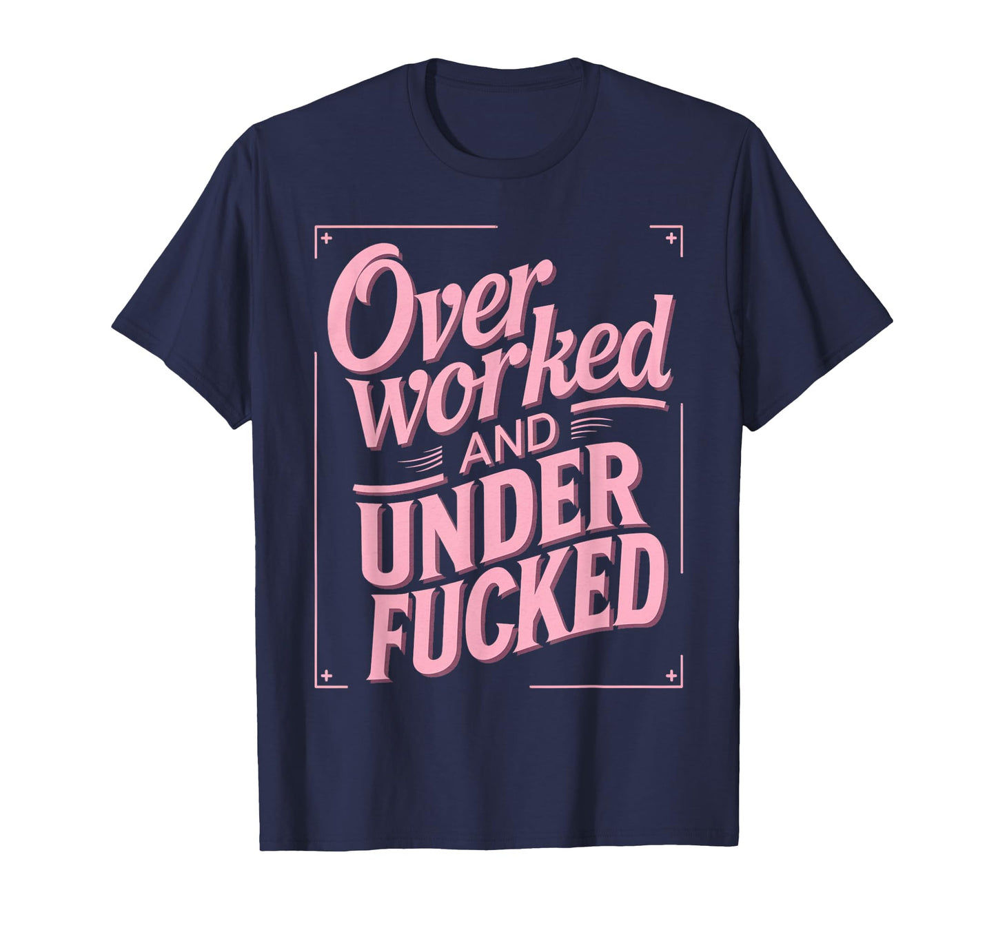 Overworked And Underfucked T-Shirt