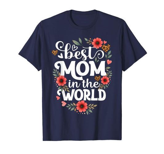 Best Mom in the World Floral Mama Design Happy Mother's Day T-Shirt
