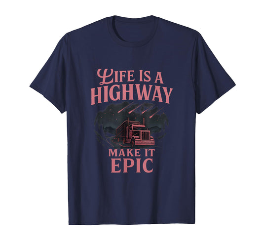 Life Is a Highway Epic Truck Driver novelty Graphic T-Shirt