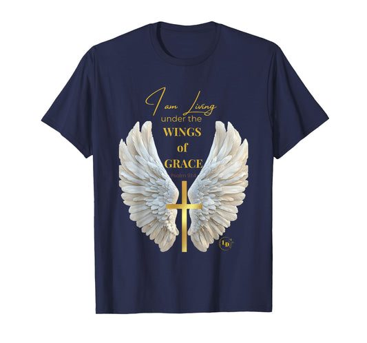 I am Living Under The Wings of Grace Tee Men Women Children T-Shirt