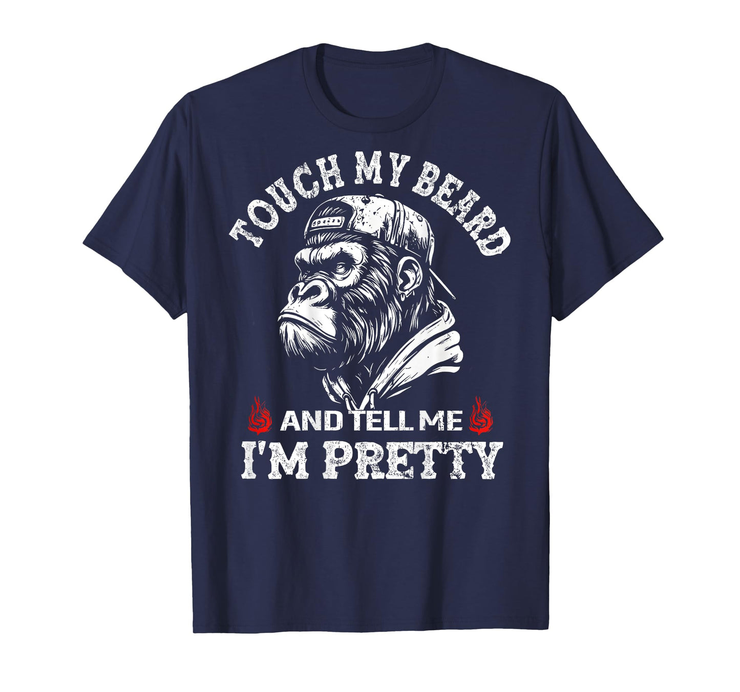 (On Back) Touch My Beard and Tell Me I'm Pretty Monkey T-Shirt