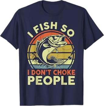 Funny I Fish So Dont Choke People Bonus Dad Father Day Gift T-Shirt