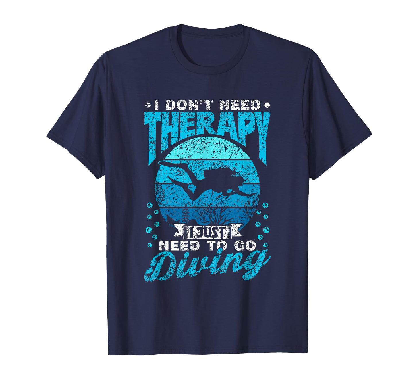 I Don't Need Therapy I Just Need To Go Diving Scuba Diving T-Shirt